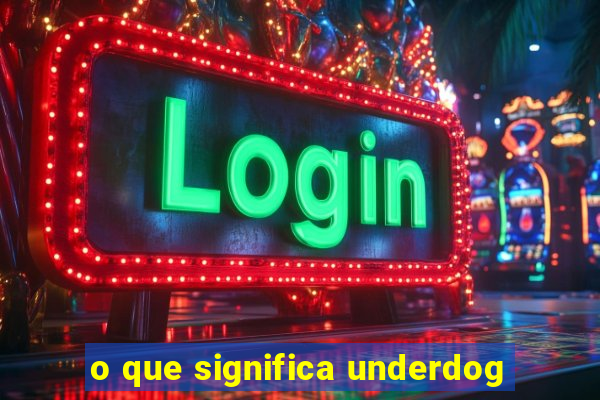 o que significa underdog