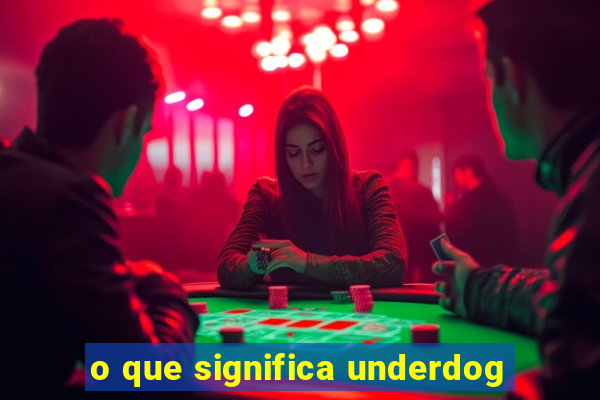 o que significa underdog