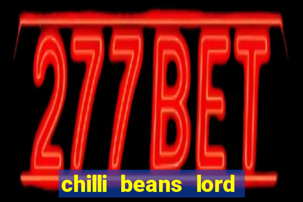 chilli beans lord of the rings