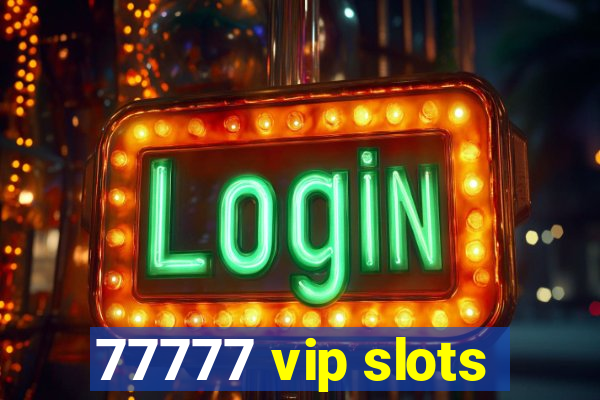 77777 vip slots