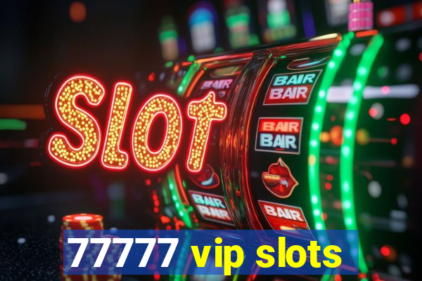 77777 vip slots