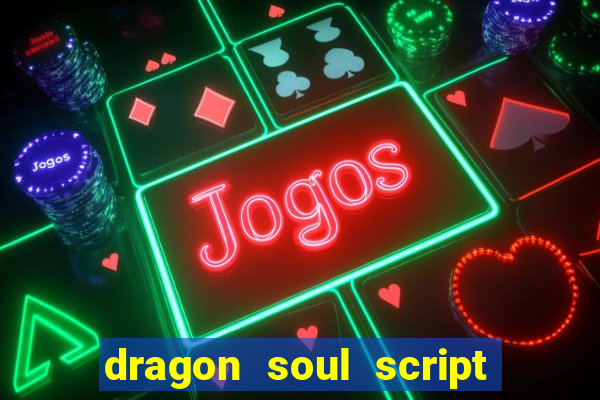 dragon soul script no key