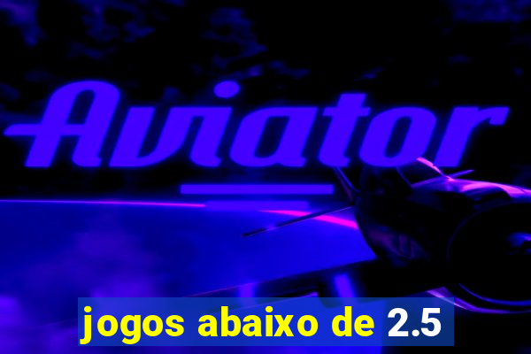 jogos abaixo de 2.5