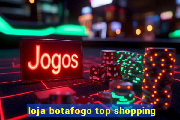 loja botafogo top shopping