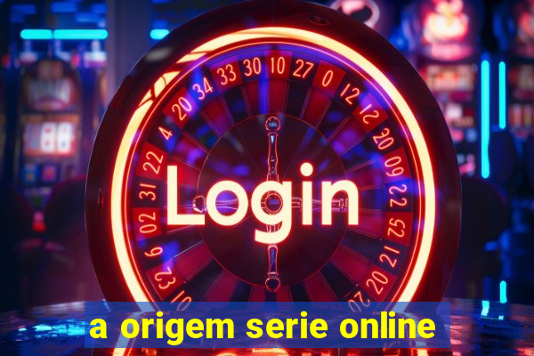 a origem serie online