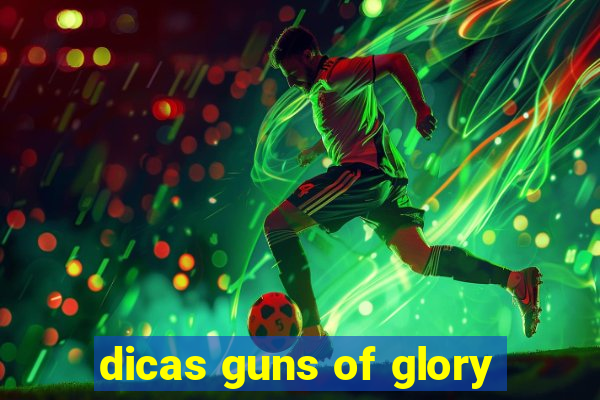 dicas guns of glory