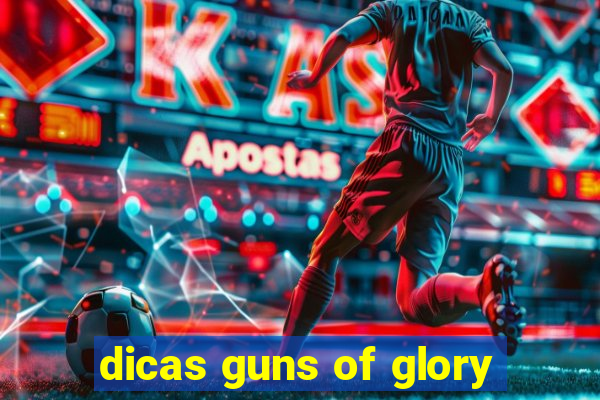 dicas guns of glory