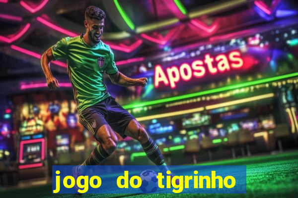 jogo do tigrinho ganha dinheiro de verdade