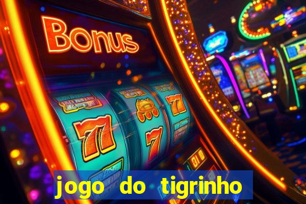 jogo do tigrinho ganha dinheiro de verdade