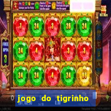 jogo do tigrinho ganha dinheiro de verdade