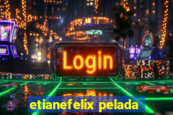 etianefelix pelada