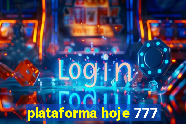 plataforma hoje 777