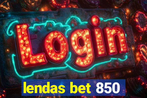 lendas bet 850