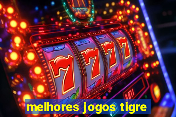 melhores jogos tigre