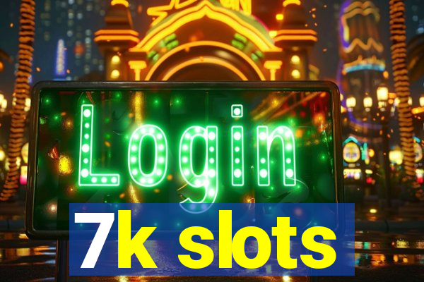 7k slots