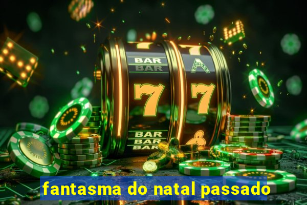 fantasma do natal passado