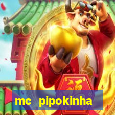 mc pipokinha transando telegram