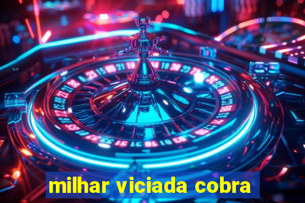 milhar viciada cobra