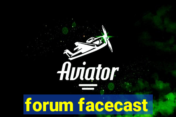 forum facecast