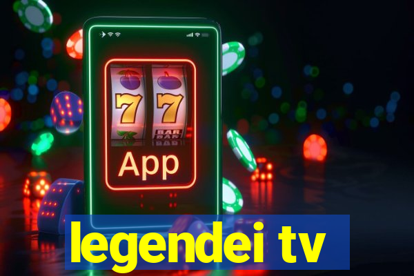 legendei tv