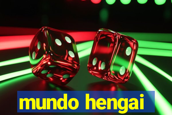 mundo hengai