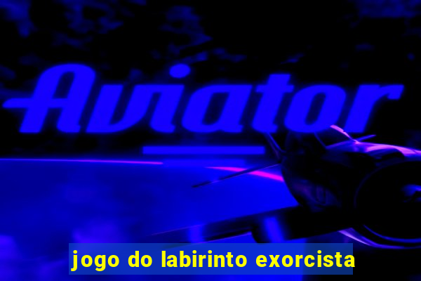 jogo do labirinto exorcista