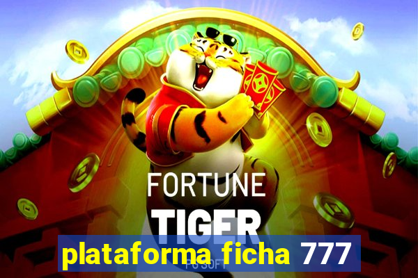 plataforma ficha 777