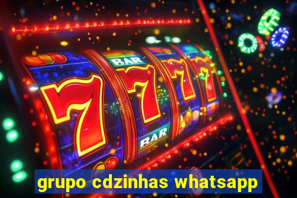 grupo cdzinhas whatsapp