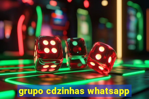 grupo cdzinhas whatsapp