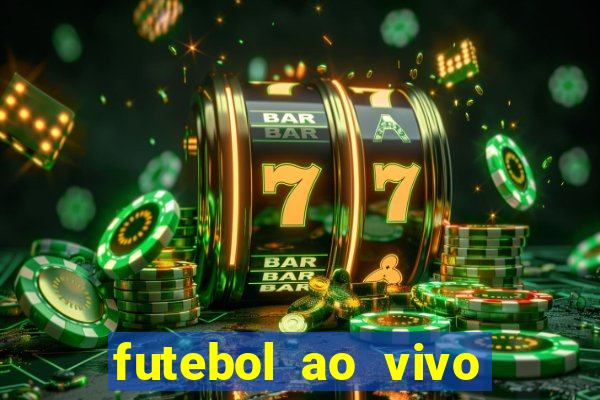 futebol ao vivo hoje futemax