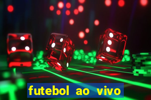 futebol ao vivo hoje futemax