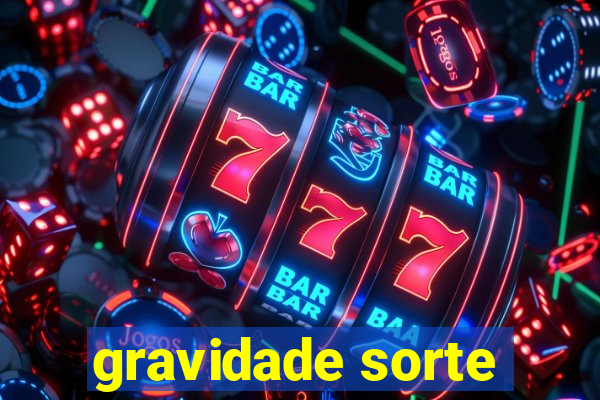 gravidade sorte