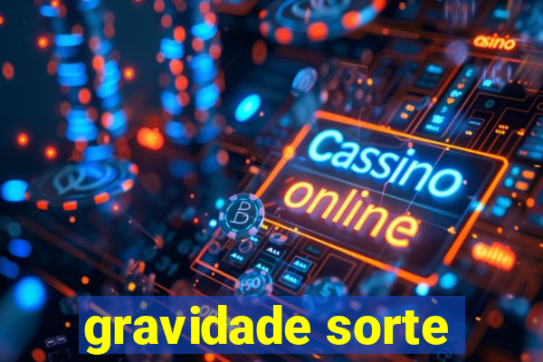 gravidade sorte