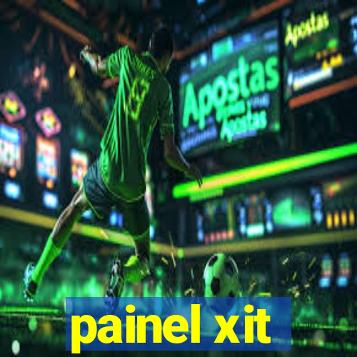 painel xit