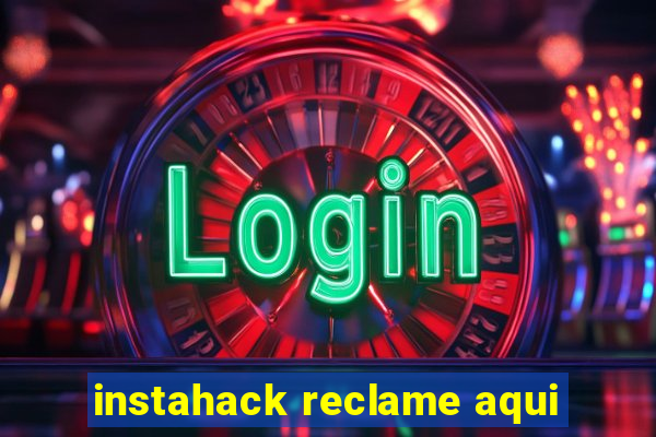 instahack reclame aqui