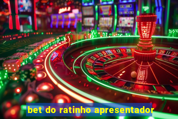 bet do ratinho apresentador