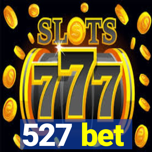 527 bet