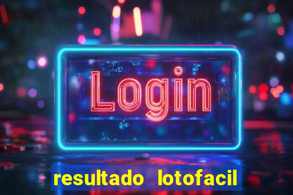 resultado lotofacil giga sena