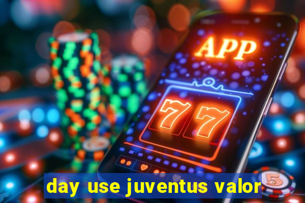 day use juventus valor