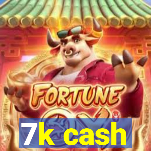 7k cash