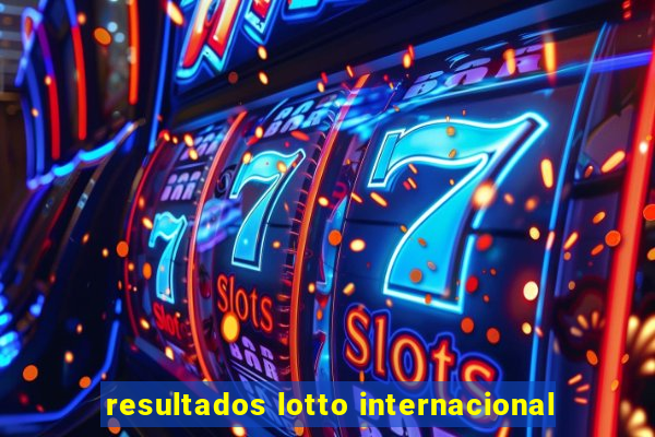 resultados lotto internacional