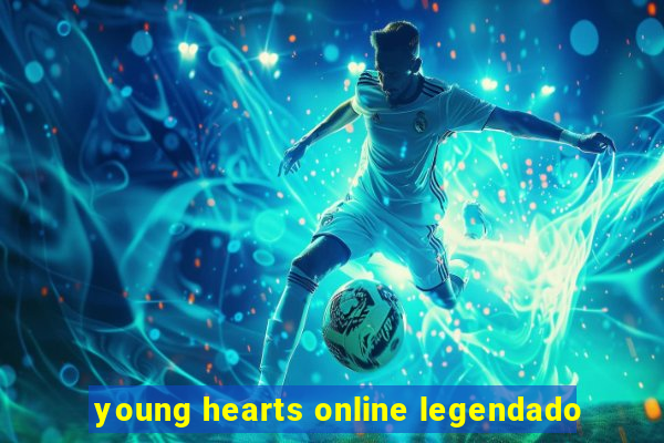 young hearts online legendado