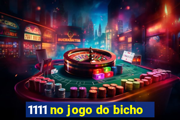 1111 no jogo do bicho