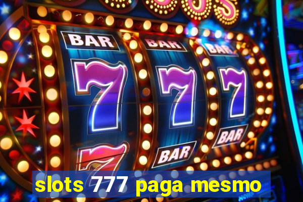 slots 777 paga mesmo