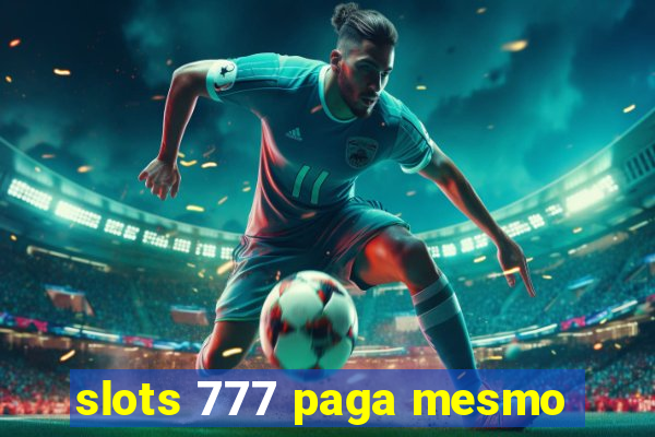 slots 777 paga mesmo