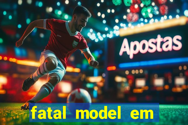 fatal model em cruz das almas