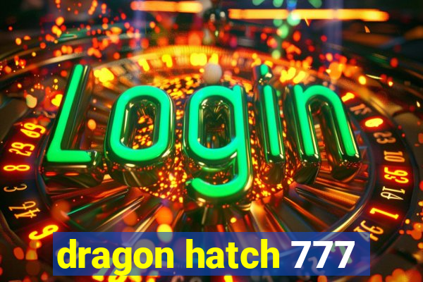 dragon hatch 777