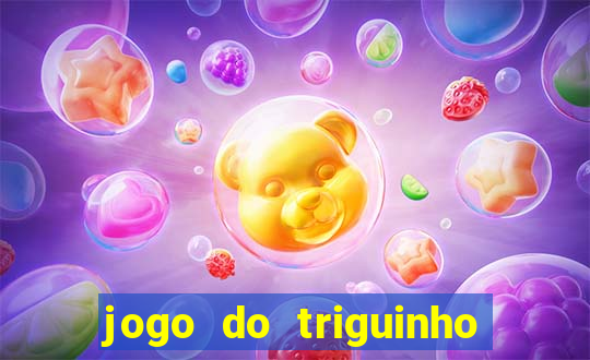 jogo do triguinho de ganhar dinheiro