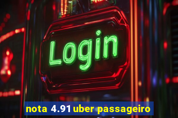 nota 4.91 uber passageiro