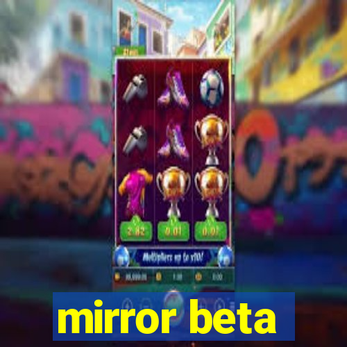 mirror beta